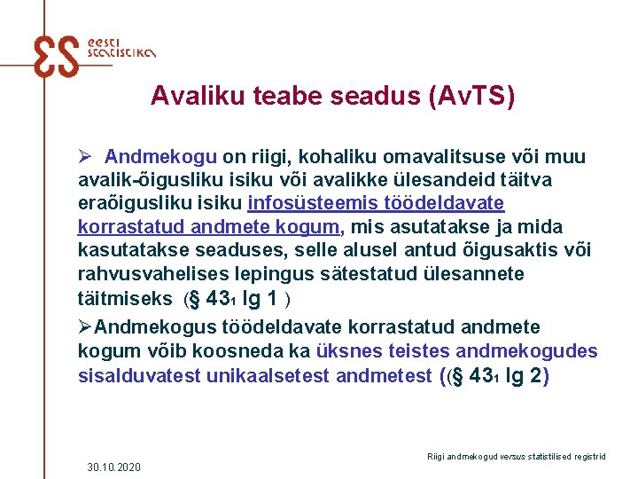 Avaliku teabe seadus (Av. TS) Ø Andmekogu on riigi, kohaliku omavalitsuse või muu avalik-õigusliku