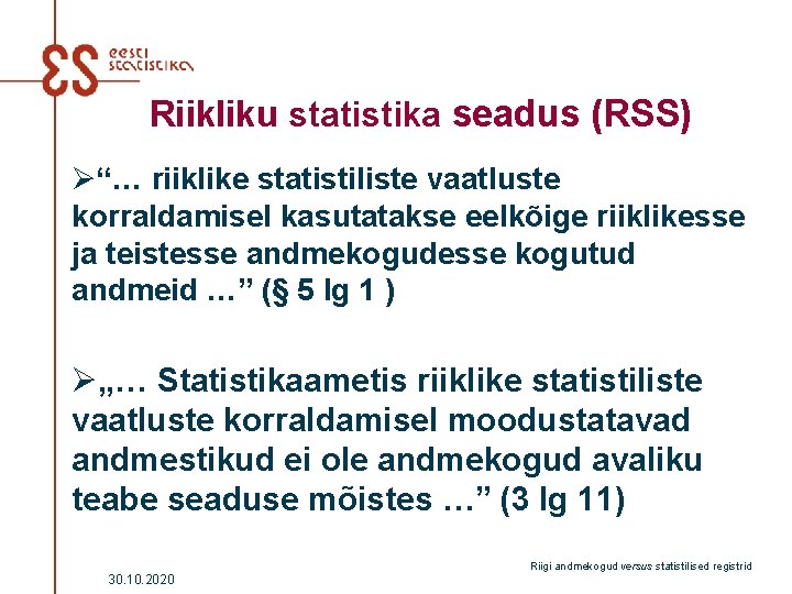 Riikliku statistika seadus (RSS) Ø“… riiklike statistiliste vaatluste korraldamisel kasutatakse eelkõige riiklikesse ja teistesse