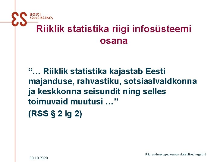 Riiklik statistika riigi infosüsteemi osana “… Riiklik statistika kajastab Eesti majanduse, rahvastiku, sotsiaalvaldkonna ja