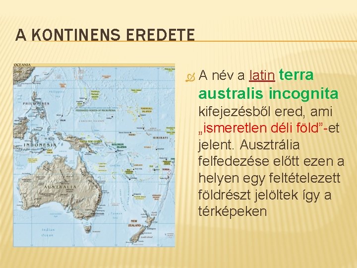 A KONTINENS EREDETE A név a latin terra australis incognita kifejezésből ered, ami „ismeretlen