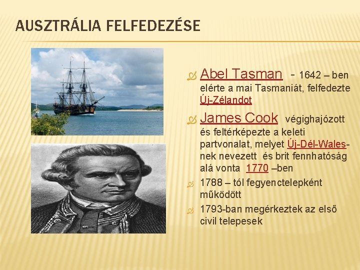 AUSZTRÁLIA FELFEDEZÉSE Abel Tasman - 1642 – ben elérte a mai Tasmaniát, felfedezte Új-Zélandot