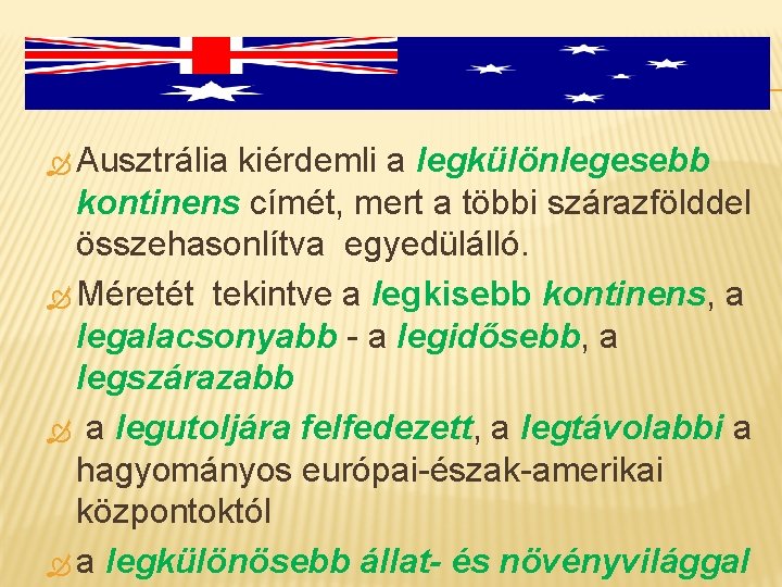  Ausztrália kiérdemli a legkülönlegesebb kontinens címét, mert a többi szárazfölddel összehasonlítva egyedülálló. Méretét