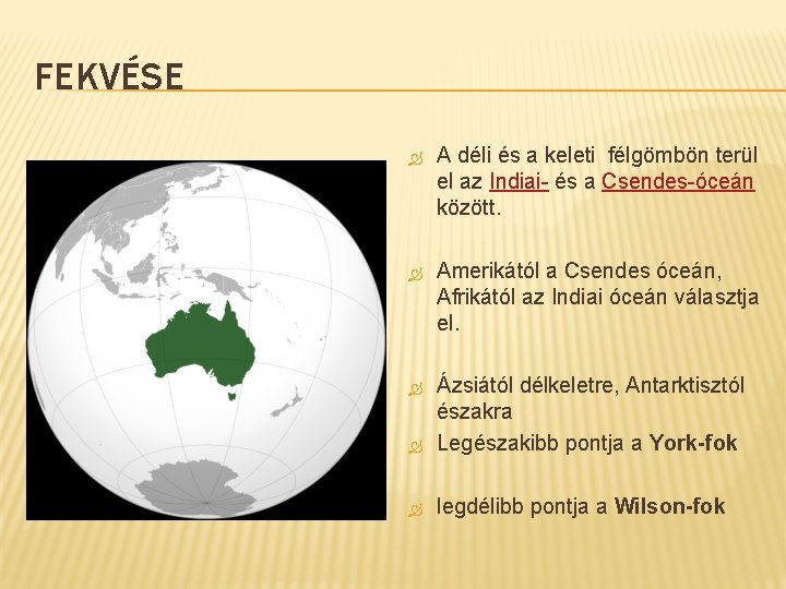 FEKVÉSE A déli és a keleti félgömbön terül el az Indiai- és a Csendes-óceán