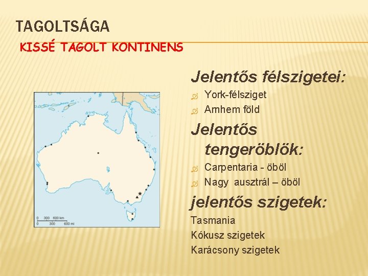 TAGOLTSÁGA KISSÉ TAGOLT KONTINENS Jelentős félszigetei: York-félsziget Arnhem föld Jelentős tengeröblök: Carpentaria - öböl