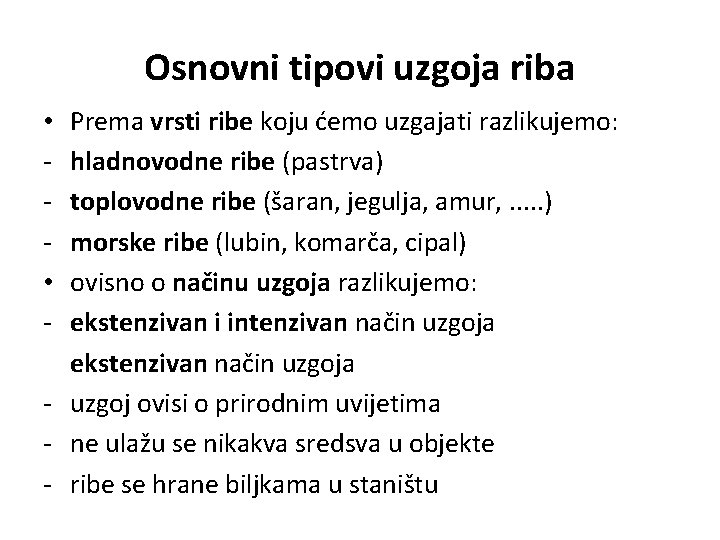 Osnovni tipovi uzgoja riba Prema vrsti ribe koju ćemo uzgajati razlikujemo: hladnovodne ribe (pastrva)