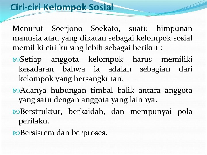 Ciri-ciri Kelompok Sosial Menurut Soerjono Soekato, suatu himpunan manusia atau yang dikatan sebagai kelompok