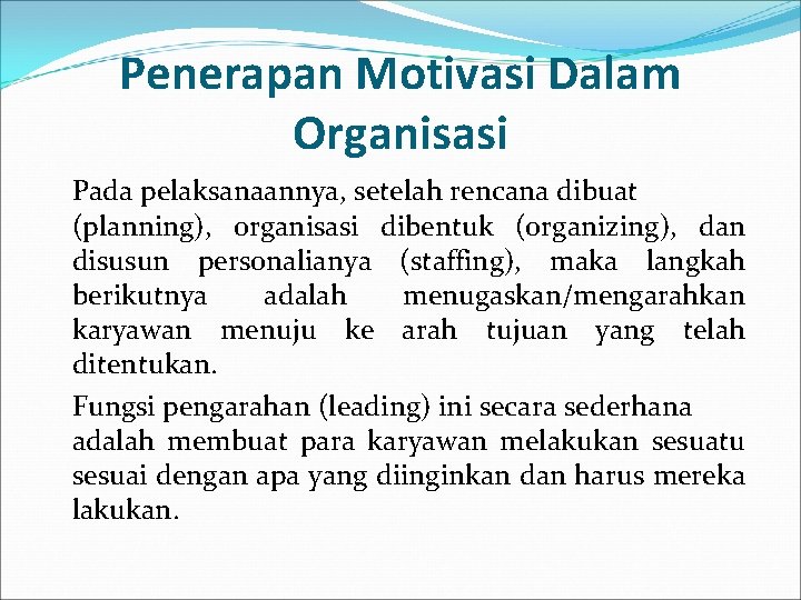Penerapan Motivasi Dalam Organisasi Pada pelaksanaannya, setelah rencana dibuat (planning), organisasi dibentuk (organizing), dan