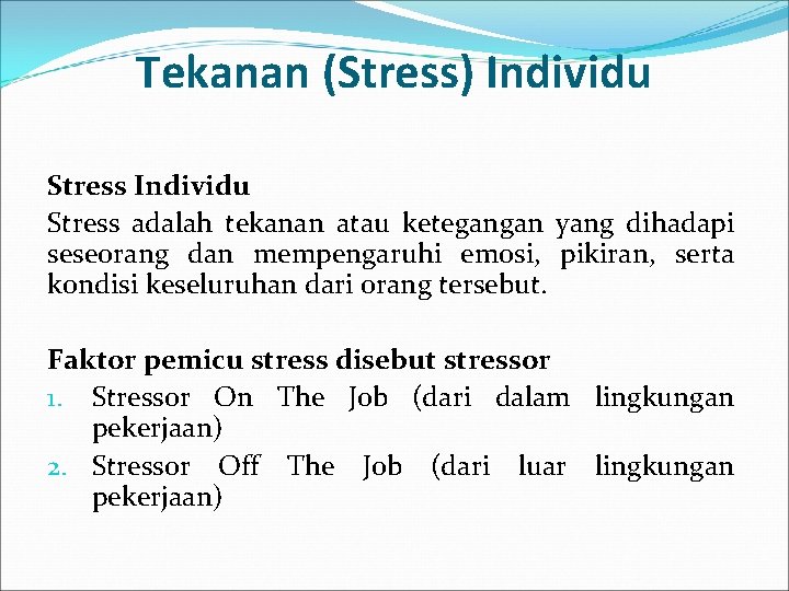 Tekanan (Stress) Individu Stress adalah tekanan atau ketegangan yang dihadapi seseorang dan mempengaruhi emosi,