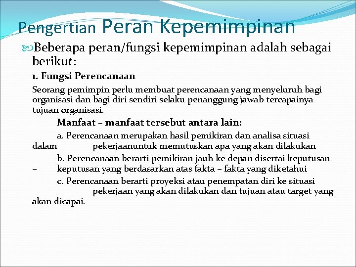 Pengertian Peran Kepemimpinan Beberapa peran/fungsi kepemimpinan adalah sebagai berikut: 1. Fungsi Perencanaan Seorang pemimpin