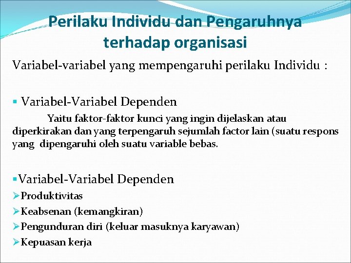 Perilaku Individu dan Pengaruhnya terhadap organisasi Variabel-variabel yang mempengaruhi perilaku Individu : § Variabel-Variabel