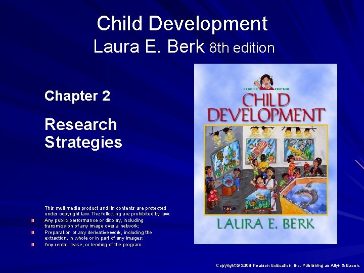 Child Development Laura E. Berk 8 th edition Chapter 2 Research Strategies This multimedia