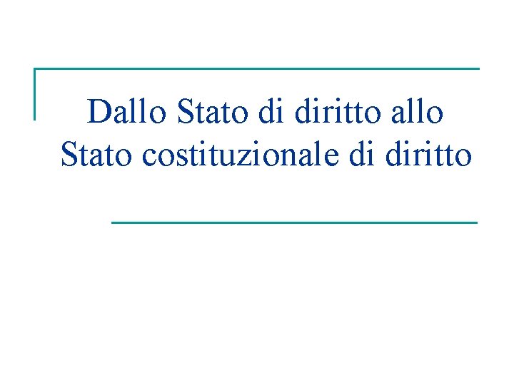 Dallo Stato di diritto allo Stato costituzionale di diritto 