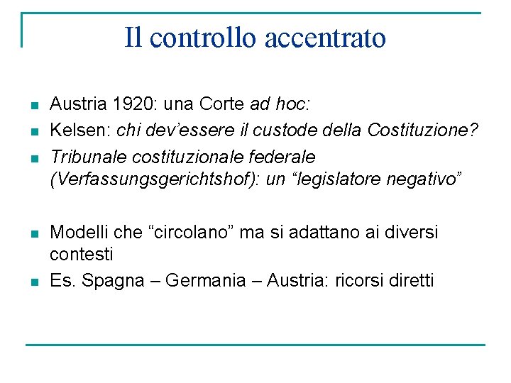 Il controllo accentrato n n n Austria 1920: una Corte ad hoc: Kelsen: chi