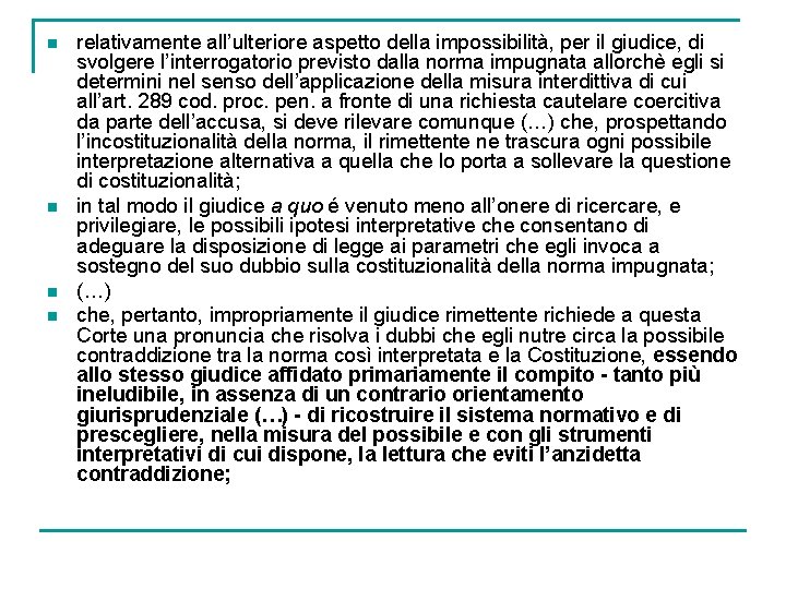 n n relativamente all’ulteriore aspetto della impossibilità, per il giudice, di svolgere l’interrogatorio previsto