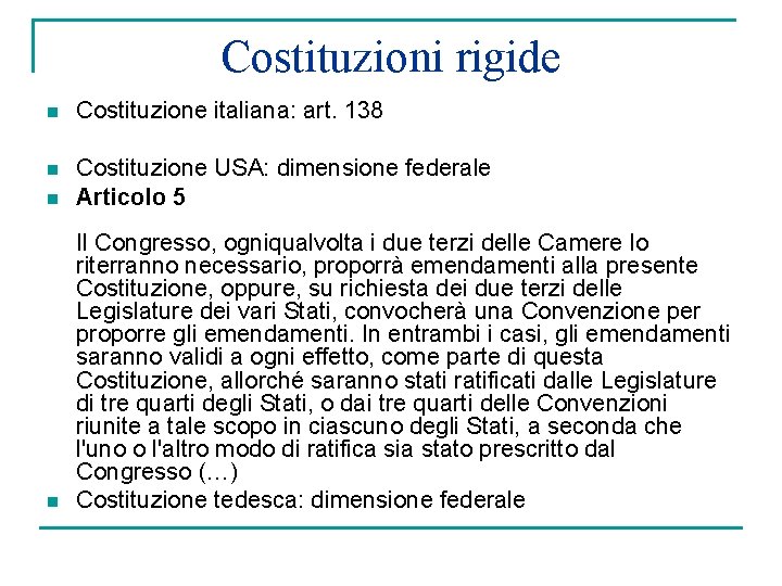 Costituzioni rigide n Costituzione italiana: art. 138 n n Costituzione USA: dimensione federale Articolo