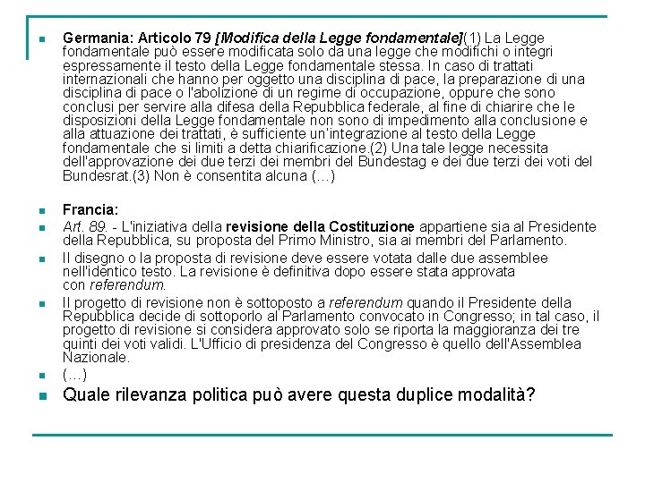 n Germania: Articolo 79 [Modifica della Legge fondamentale](1) La Legge fondamentale può essere modificata