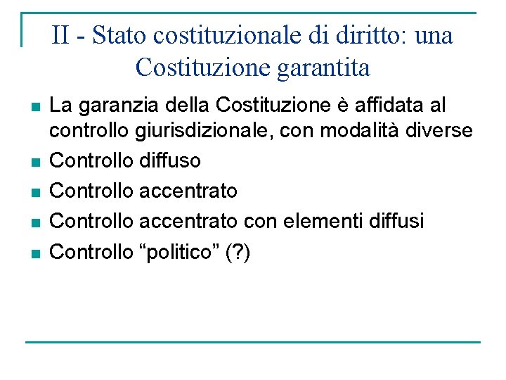 II - Stato costituzionale di diritto: una Costituzione garantita n n n La garanzia