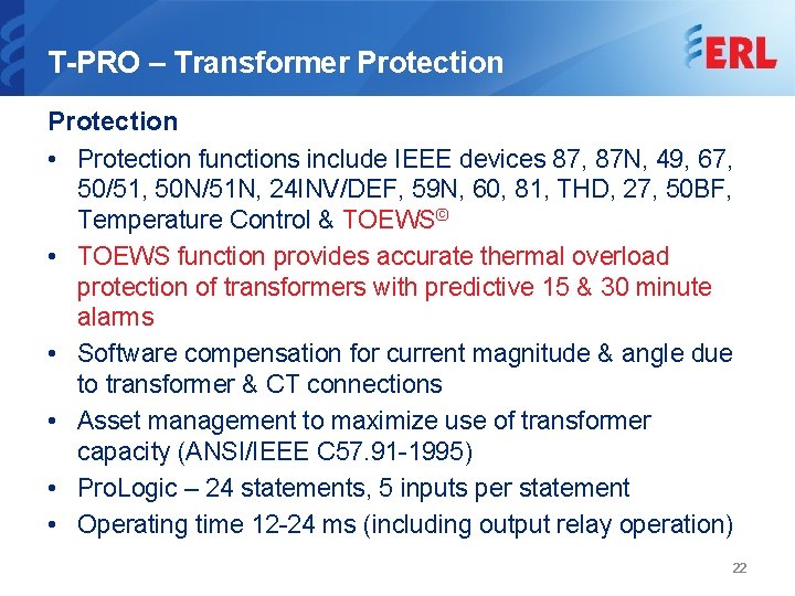 T-PRO – Transformer Protection • Protection functions include IEEE devices 87, 87 N, 49,