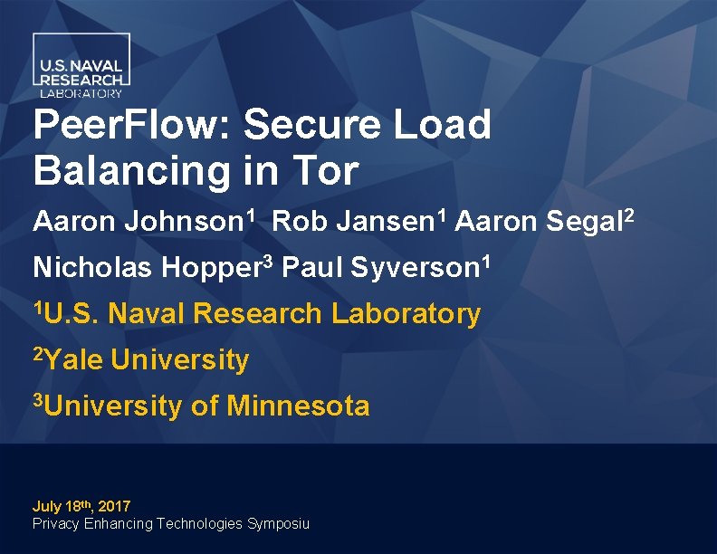 Peer. Flow: Secure Load Balancing in Tor Aaron Johnson 1 Rob Jansen 1 Aaron