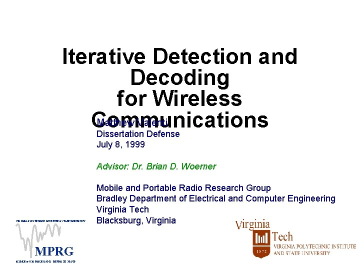 Iterative Detection and Decoding for Wireless Matthew Valenti Communications Dissertation Defense July 8, 1999