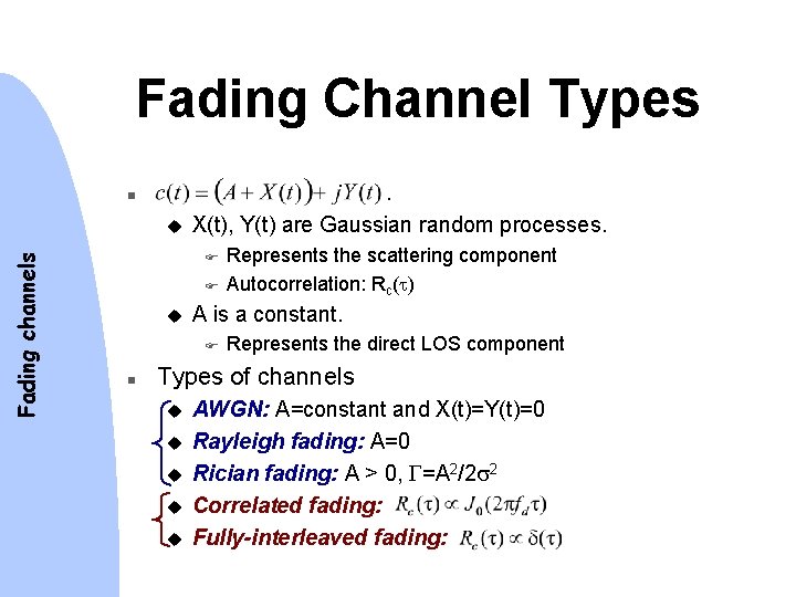 Fading Channel Types. n Fading channels u X(t), Y(t) are Gaussian random processes. F