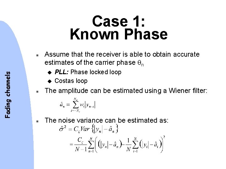 Case 1: Known Phase Fading channels n Assume that the receiver is able to