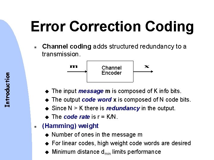 Error Correction Coding n Channel coding adds structured redundancy to a transmission. Introduction Channel