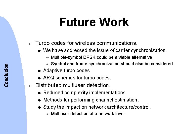 Future Work n Turbo codes for wireless communications. u We have addressed the issue