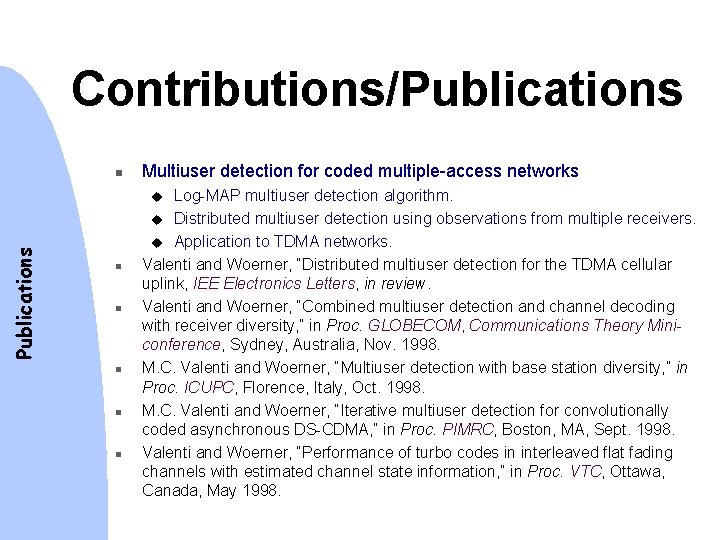 Contributions/Publications n Multiuser detection for coded multiple-access networks Log-MAP multiuser detection algorithm. u Distributed