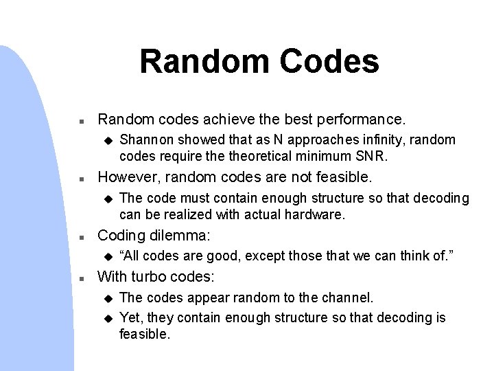 Random Codes n Random codes achieve the best performance. u n However, random codes