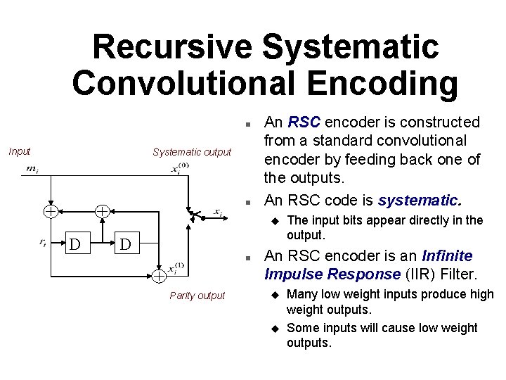 Recursive Systematic Convolutional Encoding n Input Systematic output n An RSC encoder is constructed