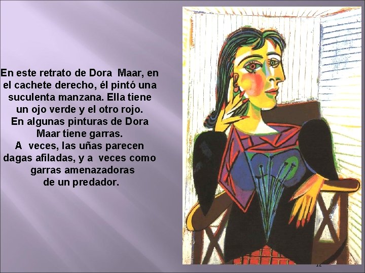 En este retrato de Dora Maar, en el cachete derecho, él pintó una suculenta