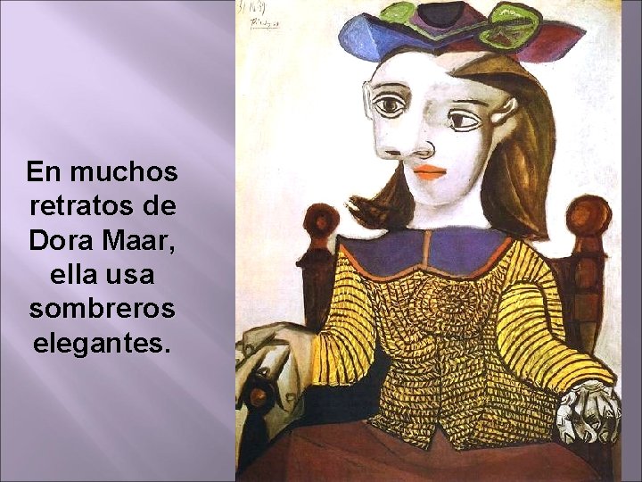 En muchos retratos de Dora Maar, ella usa sombreros elegantes. 19 