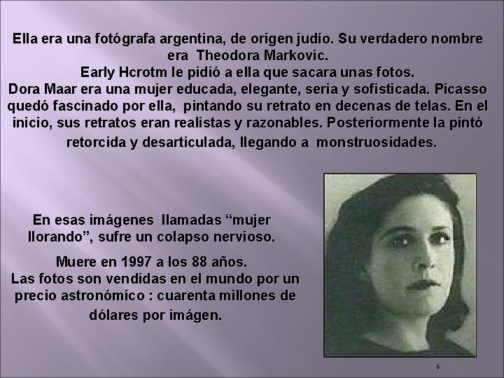 Ella era una fotógrafa argentina, de origen judío. Su verdadero nombre era Theodora Markovic.