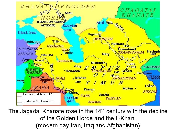 The Jagadai Khanate rose in the 14 th century with the decline of the