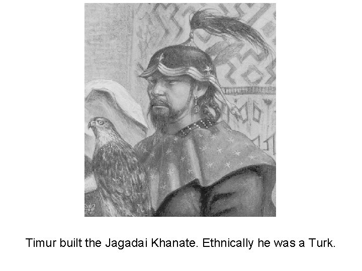 Timur built the Jagadai Khanate. Ethnically he was a Turk. 