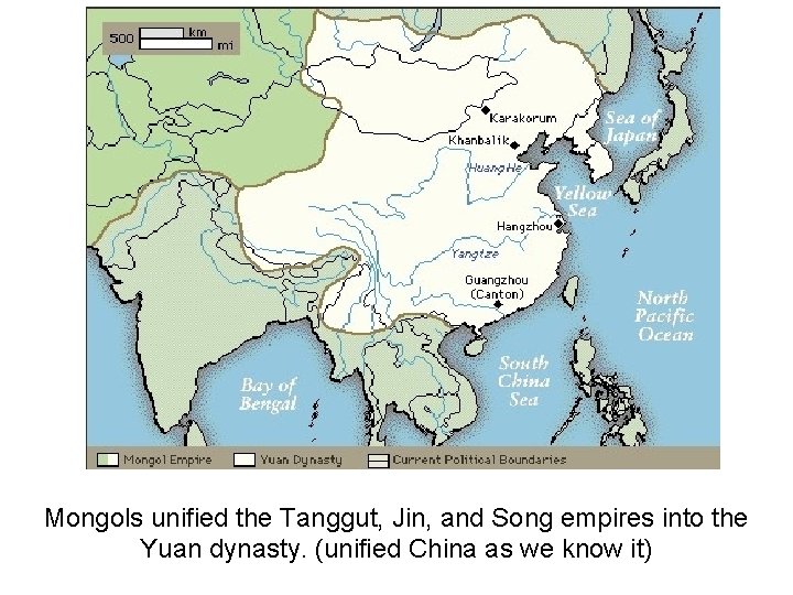 Mongols unified the Tanggut, Jin, and Song empires into the Yuan dynasty. (unified China