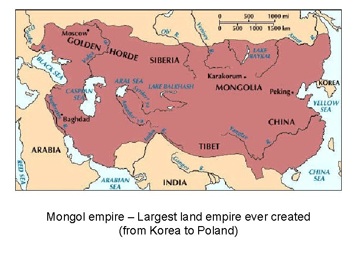 Mongol empire – Largest land empire ever created (from Korea to Poland) 