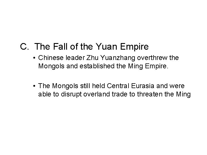 C. The Fall of the Yuan Empire • Chinese leader Zhu Yuanzhang overthrew the