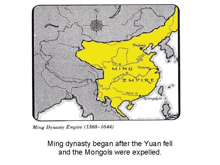 Ming dynasty began after the Yuan fell and the Mongols were expelled. 