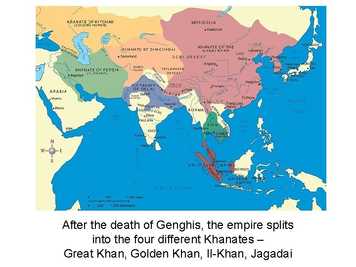 After the death of Genghis, the empire splits into the four different Khanates –