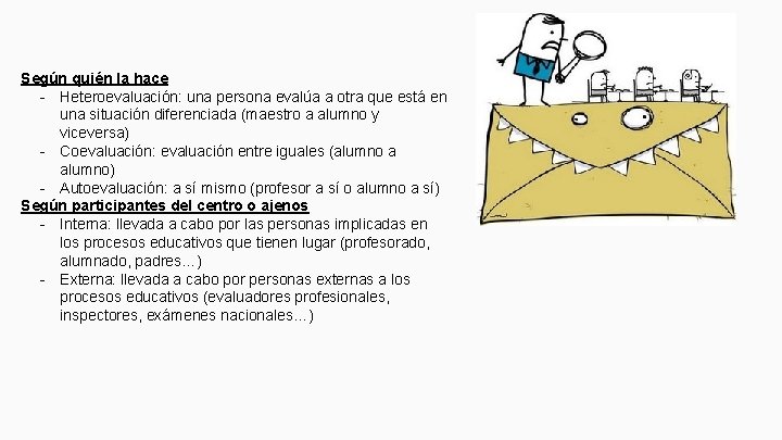 Según quién la hace - Heteroevaluación: una persona evalúa a otra que está en