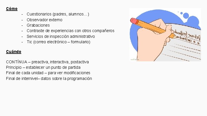 Cómo - Cuestionarios (padres, alumnos…) Observador externo Grabaciones Contraste de experiencias con otros compañeros