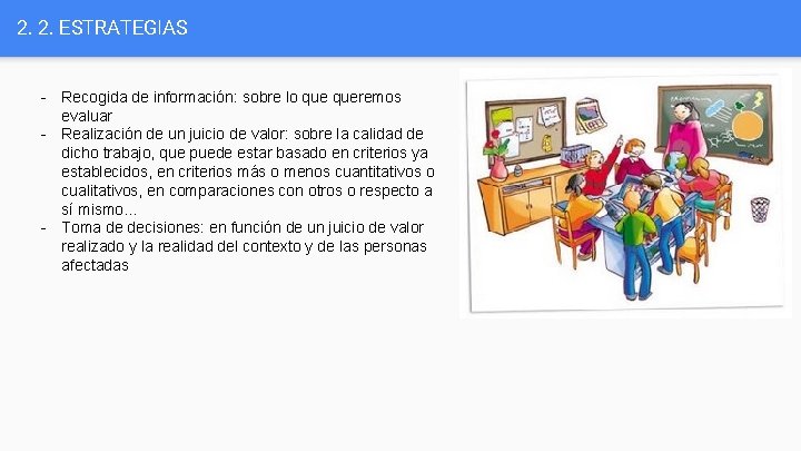 2. 2. ESTRATEGIAS - Recogida de información: sobre lo queremos evaluar - Realización de