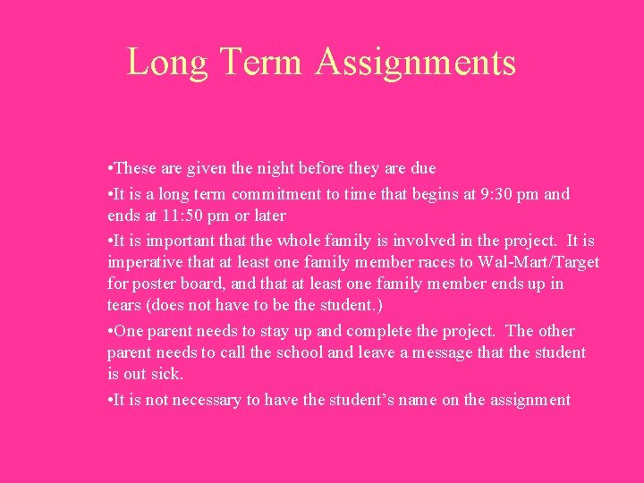 Long Term Assignments • These are given the night before they are due •