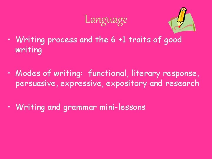 Language • Writing process and the 6 +1 traits of good writing • Modes