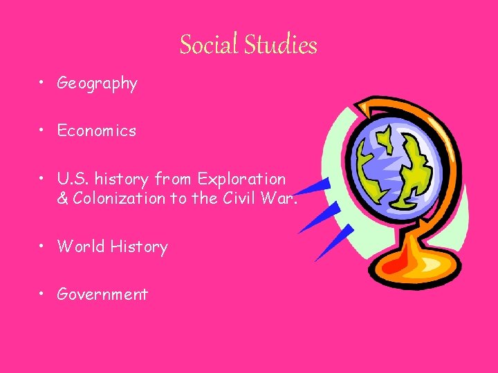 Social Studies • Geography • Economics • U. S. history from Exploration & Colonization