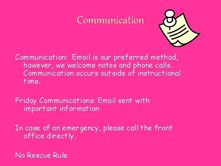 Communication: Email is our preferred method, however, we welcome notes and phone calls. Communication