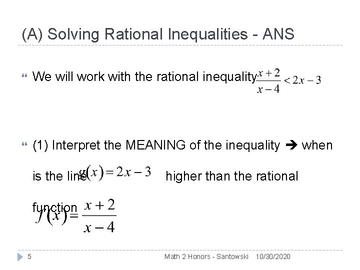 (A) Solving Rational Inequalities - ANS We will work with the rational inequality (1)