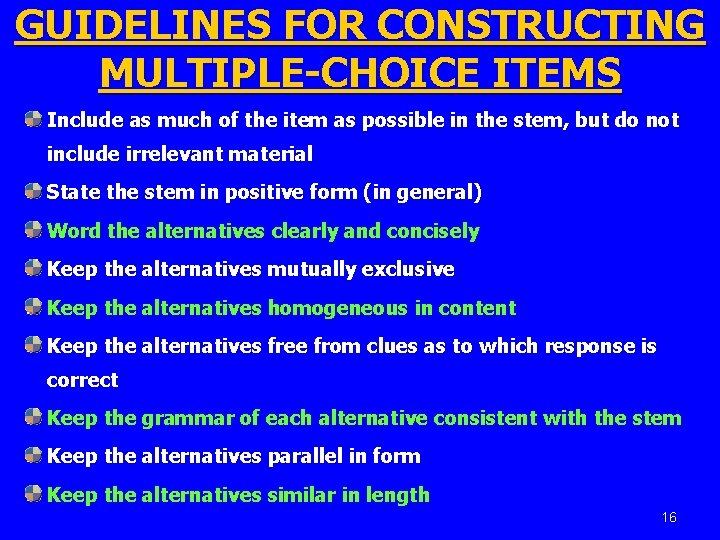 GUIDELINES FOR CONSTRUCTING MULTIPLE-CHOICE ITEMS Include as much of the item as possible in